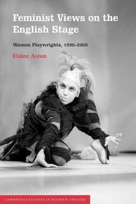 Feminist Views on the English Stage: Women Playwrights, 1990-2000 - Elaine Aston - cover