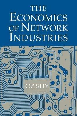 The Economics of Network Industries - Oz Shy - cover