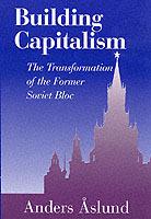 Building Capitalism: The Transformation of the Former Soviet Bloc - Anders Aslund - cover