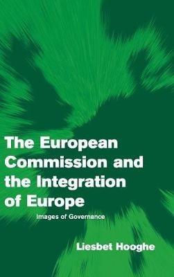 The European Commission and the Integration of Europe: Images of Governance - Liesbet Hooghe - cover