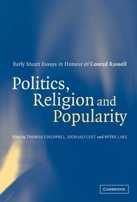 Politics, Religion and Popularity in Early Stuart Britain: Essays in Honour of Conrad Russell - cover