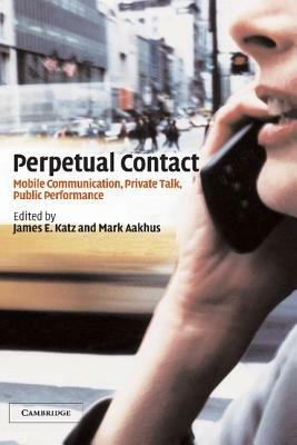 Perpetual Contact: Mobile Communication, Private Talk, Public Performance - cover