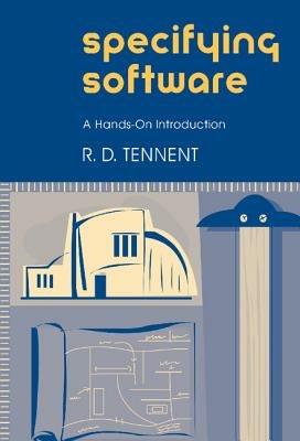 Specifying Software: A Hands-On Introduction - R. D. Tennent - cover