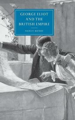 George Eliot and the British Empire - Nancy Henry - cover