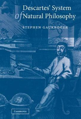 Descartes' System of Natural Philosophy - Stephen Gaukroger - cover