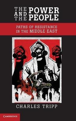 The Power and the People: Paths of Resistance in the Middle East - Charles Tripp - cover