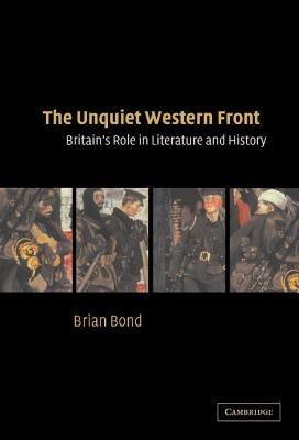 The Unquiet Western Front: Britain's Role in Literature and History - Brian Bond - cover