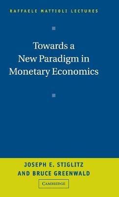 Towards a New Paradigm in Monetary Economics - Joseph Stiglitz,Bruce Greenwald - cover