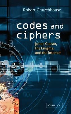 Codes and Ciphers: Julius Caesar, the Enigma, and the Internet - R. F. Churchhouse - cover