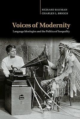 Voices of Modernity: Language Ideologies and the Politics of Inequality - Richard Bauman,Charles L. Briggs - cover