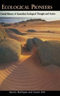 Ecological Pioneers: A Social History of Australian Ecological Thought and Action - Martin Mulligan,Stuart Hill - cover