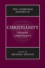 The Cambridge History of Christianity: Volume 5, Eastern Christianity