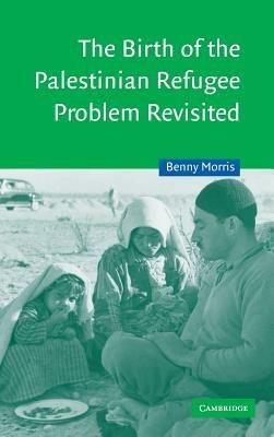 The Birth of the Palestinian Refugee Problem Revisited - Benny Morris - cover