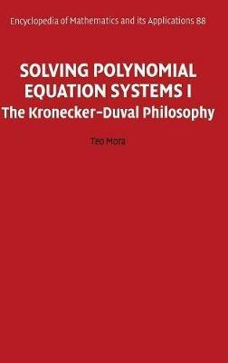 Solving Polynomial Equation Systems I: The Kronecker-Duval Philosophy - Teo Mora - cover