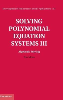 Solving Polynomial Equation Systems III: Volume 3, Algebraic Solving - Teo Mora - cover