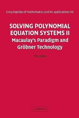 Solving Polynomial Equation Systems II: Macaulay's Paradigm and Gröbner Technology - Teo Mora - cover