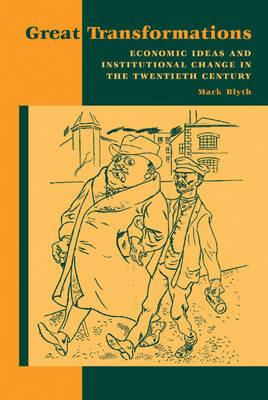 Great Transformations: Economic Ideas and Institutional Change in the Twentieth Century - Mark Blyth - cover