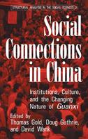 Social Connections in China: Institutions, Culture, and the Changing Nature of Guanxi - cover