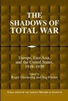 The Shadows of Total War: Europe, East Asia, and the United States, 1919–1939 - cover