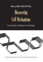 Discovering Cell Mechanisms: The Creation of Modern Cell Biology