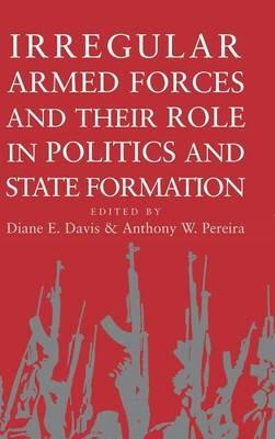 Irregular Armed Forces and their Role in Politics and State Formation - cover