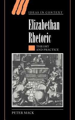 Elizabethan Rhetoric: Theory and Practice - Peter Mack - cover