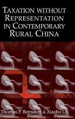 Taxation without Representation in Contemporary Rural China - Thomas P. Bernstein,Xiaobo Lü - cover