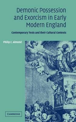 Demonic Possession and Exorcism in Early Modern England: Contemporary Texts and their Cultural Contexts - Philip C. Almond - cover