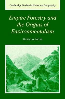 Empire Forestry and the Origins of Environmentalism - Gregory Allen Barton - cover