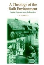 A Theology of the Built Environment: Justice, Empowerment, Redemption