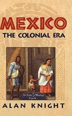 Mexico: Volume 2, The Colonial Era