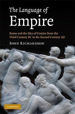 The Language of Empire: Rome and the Idea of Empire from the Third Century BC to the Second Century AD - John Richardson - cover