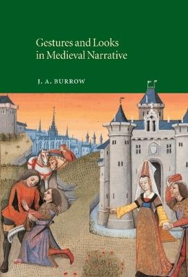 Gestures and Looks in Medieval Narrative - J. A. Burrow - cover