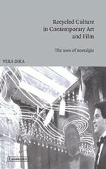 Recycled Culture in Contemporary Art and Film: The Uses of Nostalgia