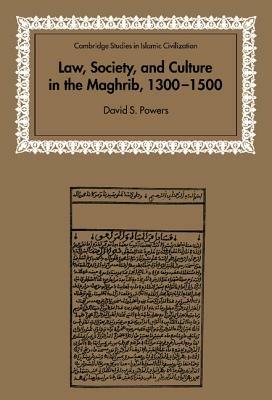 Law, Society and Culture in the Maghrib, 1300–1500 - David S. Powers - cover