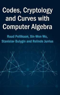 Codes, Cryptology and Curves with Computer Algebra - Ruud Pellikaan,Xin-Wen Wu,Stanislav Bulygin - cover