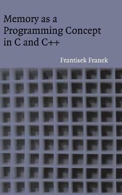 Memory as a Programming Concept in C and C++ - Frantisek Franek - cover