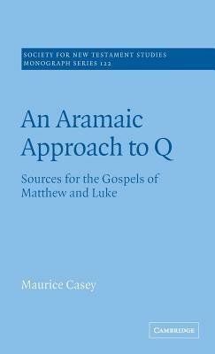 An Aramaic Approach to Q: Sources for the Gospels of Matthew and Luke - Maurice Casey - cover