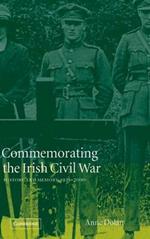 Commemorating the Irish Civil War: History and Memory, 1923–2000