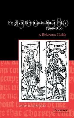 English Dramatic Interludes, 1300–1580: A Reference Guide - Darryll Grantley - cover
