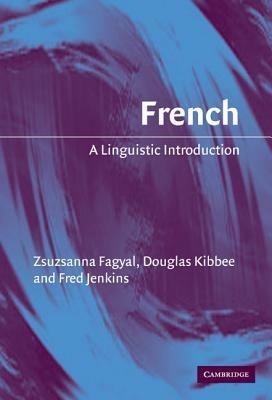 French: A Linguistic Introduction - Zsuzsanna Fagyal,Douglas Kibbee,Frederic Jenkins - cover