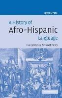 A History of Afro-Hispanic Language: Five Centuries, Five Continents - John M. Lipski - cover