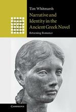 Narrative and Identity in the Ancient Greek Novel: Returning Romance