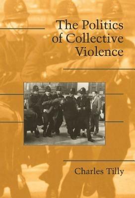The Politics of Collective Violence - Charles Tilly - cover