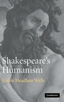 Shakespeare's Humanism - Robin Headlam Wells - cover
