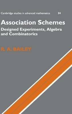 Association Schemes: Designed Experiments, Algebra and Combinatorics - R. A. Bailey - cover
