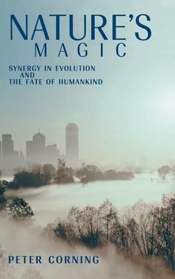 Nature's Magic: Synergy in Evolution and the Fate of Humankind - Peter Corning - cover