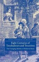 Eight Centuries of Troubadours and Trouvères: The Changing Identity of Medieval Music