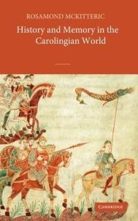 History and Memory in the Carolingian World - Rosamond McKitterick - cover