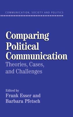 Comparing Political Communication: Theories, Cases, and Challenges - cover